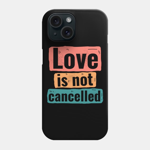 Love is not cancelled Phone Case by Howpot