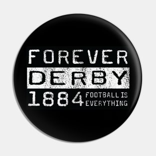 Football Is Everything - Forever Derby Pin