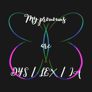 My pronouns are DYS / LEX / IA T-Shirt