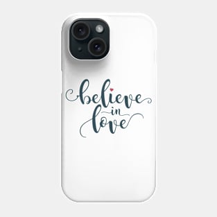 Inspirational Believe in Love Valentine Calligraphy Quote Phone Case