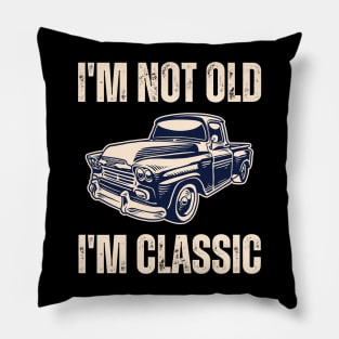 I'm Not Old I'm Classic Pillow