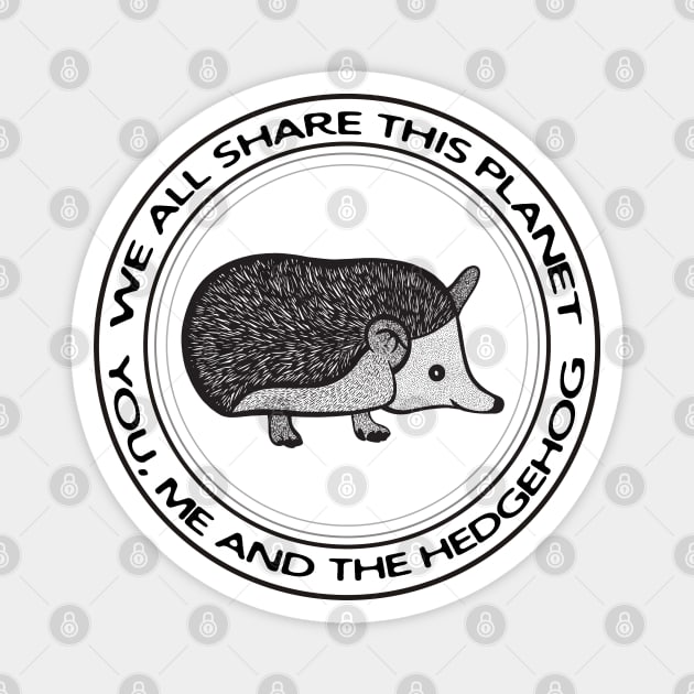 Hedgehog - We All Share This Planet - on light colors Magnet by Green Paladin