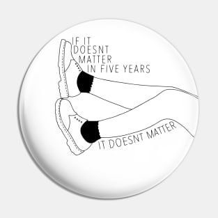 If it doesnt matter in five years, it doesnt matter Pin