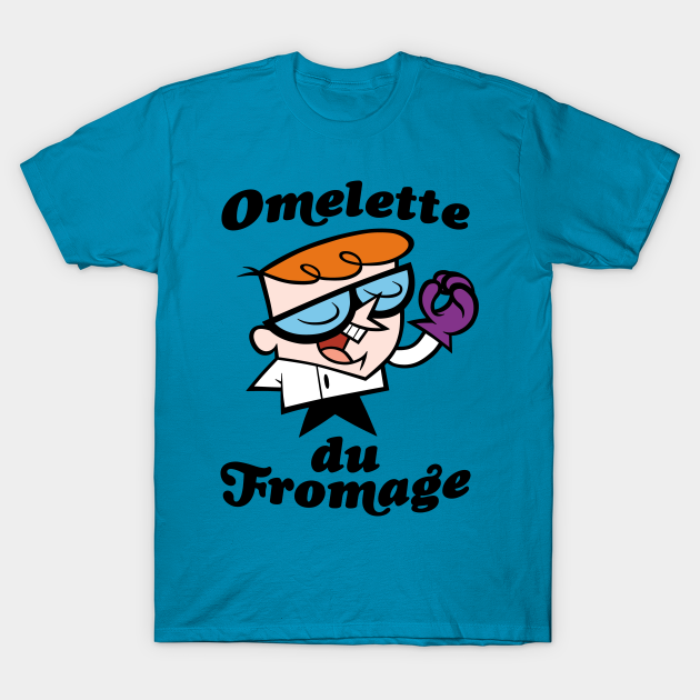 Omelette Du Fromage T Shirt Dexters Laboratory T Shirt Teepublic Uk