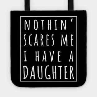 Nothin' Scares Me I Have a Daughter. | Perfect Funny Gift for Dad Mom vintage. Tote