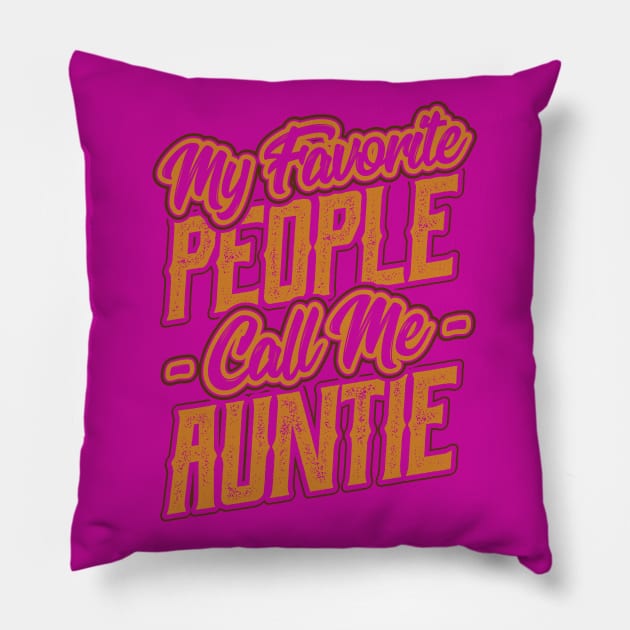 My Favorite People Call Me Auntie Gift Pillow by aneisha