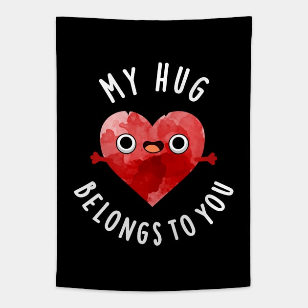 My Hug Belongs To You Cute Heart Pun Tapestry by punnybone