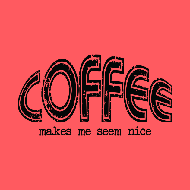 Coffee Makes Me Seem Nice by NLKideas