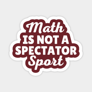 Math Is Not A Spectator Sport Magnet