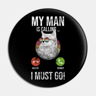 My Man Is Calling And I Must Go Pin