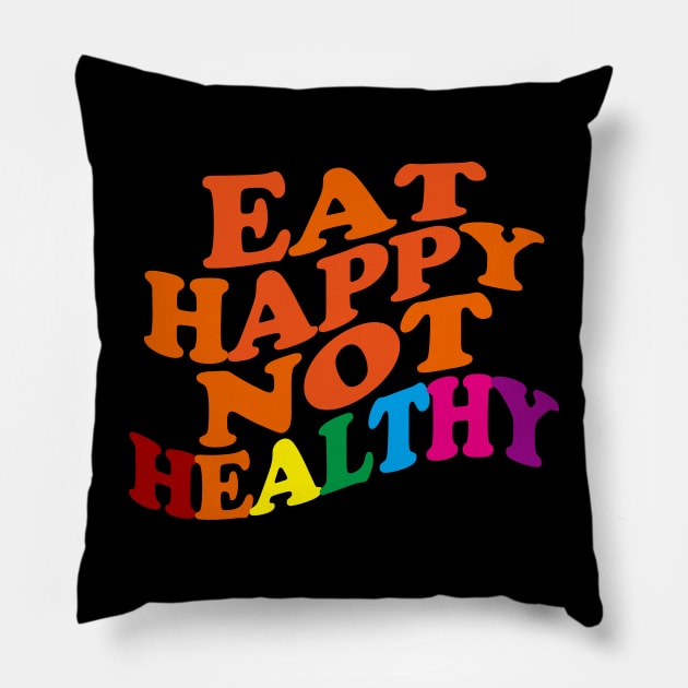 Eat Happy Not Healthy Pillow by EunsooLee