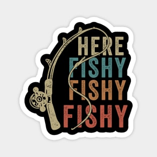 Here Fishy Fishy Fishy - Funny Fishing Magnet