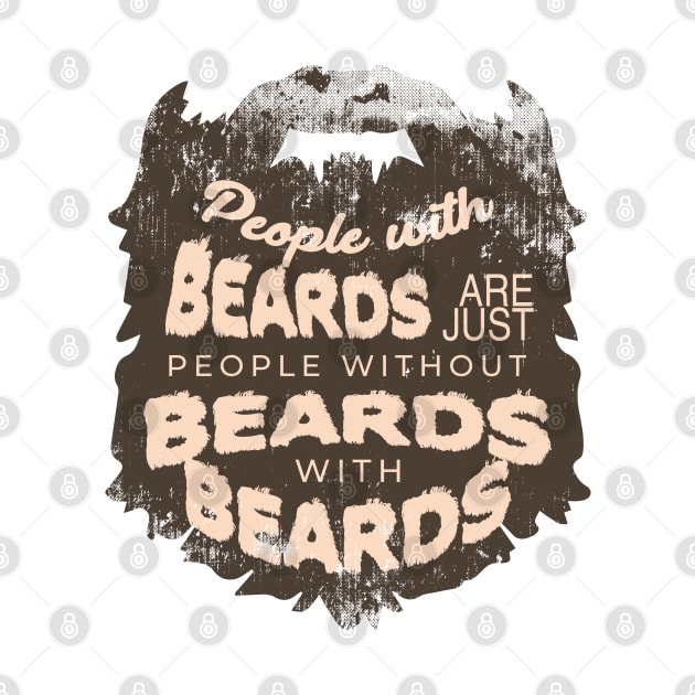 People with beards are just people without beards with beards by Gold Wings Tees