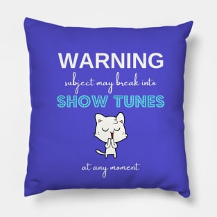 Warning subject may break into show tunes at any moment Pillow