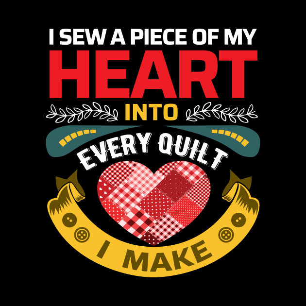 I sew a piece of my heart into every Quilt I make - Funny Quilters Quote by zeeshirtsandprints