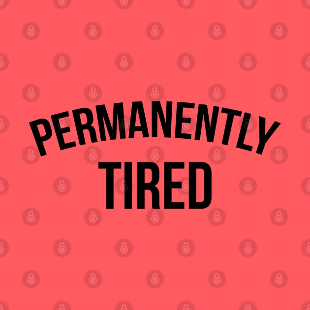 PERMANENTLY TIRED by redhornet