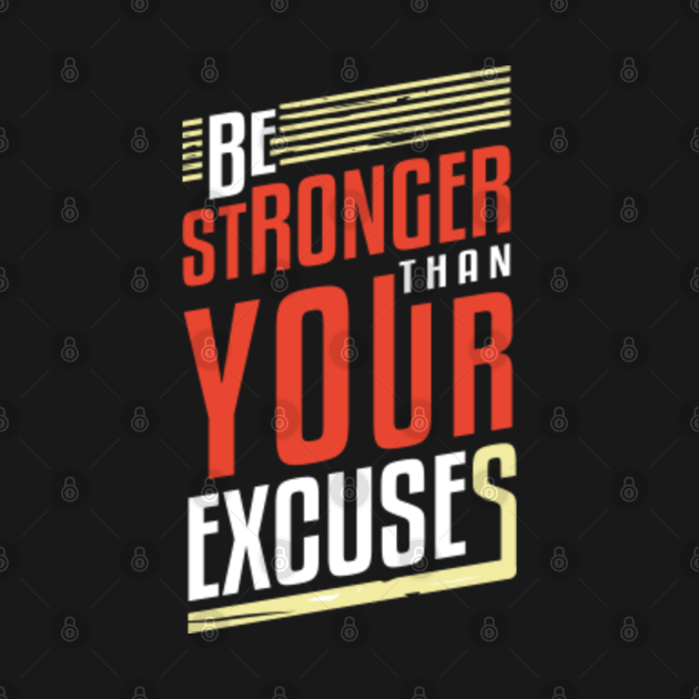 Be Stronger Than Your Excuses - Motivation - T-Shirt | TeePublic