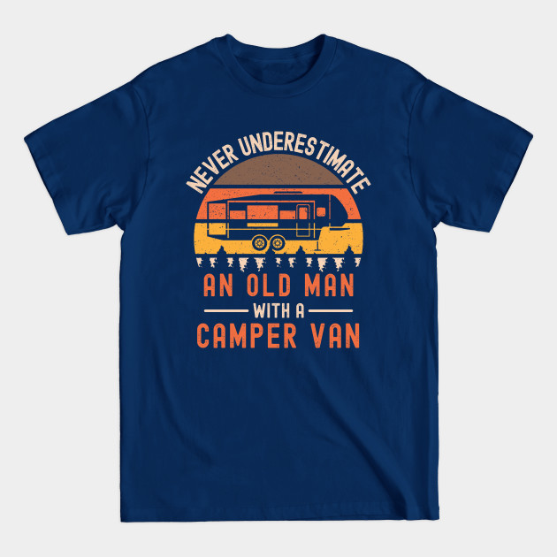 Discover Never Underestimate An Old Man With A Camper Van - Camper Van - T-Shirt