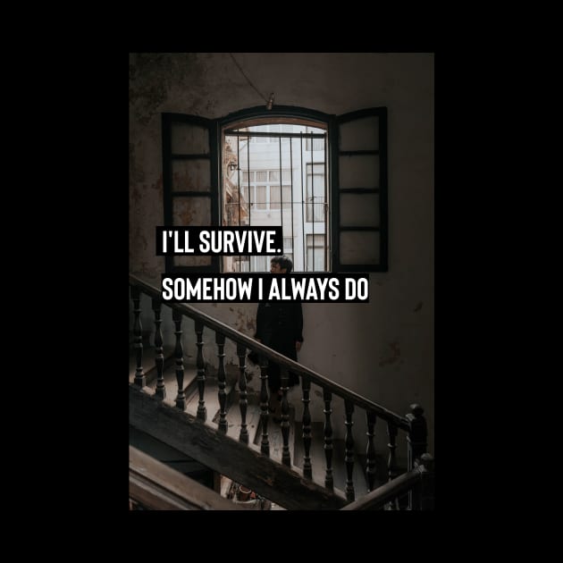 aesthetic dark academia quote : I'll survive. Somehow I always do by munoucha's creativity