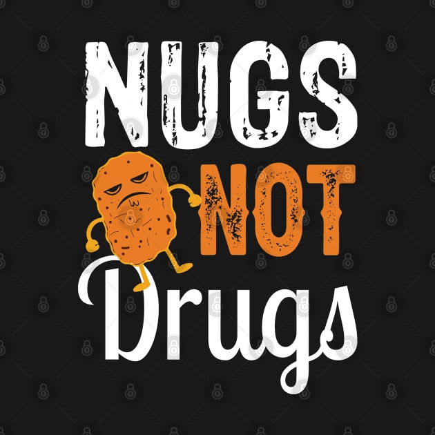 Funny Nugs Not Drugs Chicken Nugget by TomCage