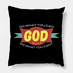 DO WHAT YOU CAN GOD WILL DO WHAT YOU CAN'T Pillow