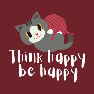 Think happy, be happy T-Shirt