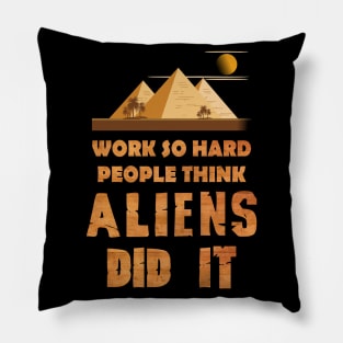 Work so hard people think aliens did it Pillow