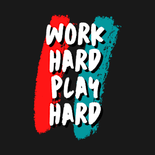 Work hard play hard T-Shirt