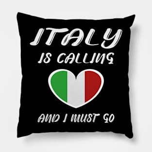 italy is calling and i must go Pillow