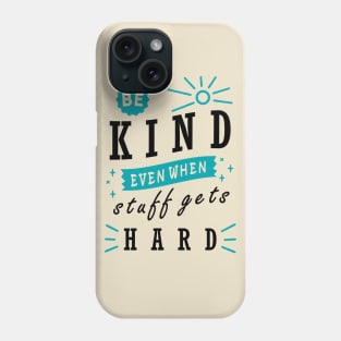 Be Kind even When Stuff Gets Hard Phone Case