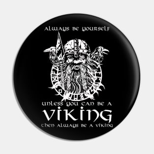 Always Be Yourself Unless You Can Be A Viking Pin