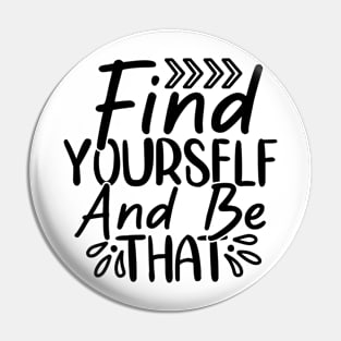 Find yourself and be that Pin