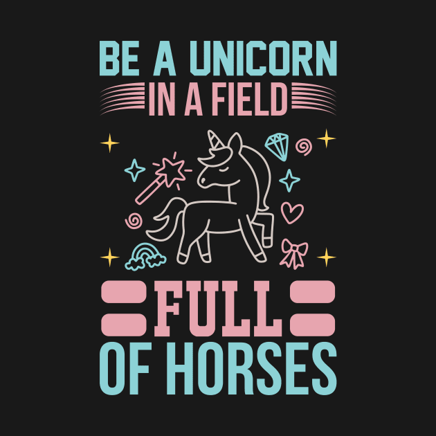 Be A Unicorn In A Filed Full Of Horses T Shirt For Women Men by QueenTees