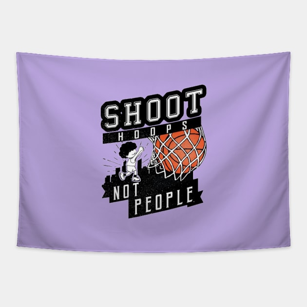 Shoot Hoops Not People Tapestry by bernarddia