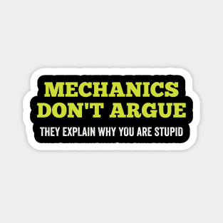 Funny Mechanics Sarcastic Apparel Quotes MECHANICS DON'T ARGUE THEY EXPLAIN WHY YOU'RE STUPID Magnet