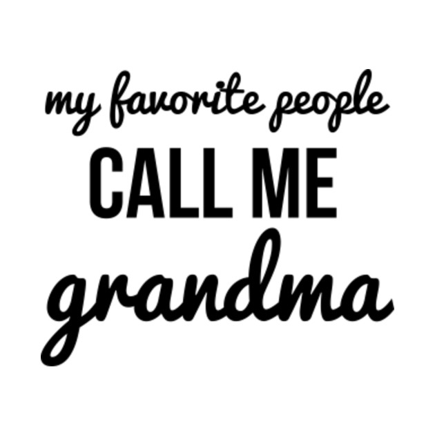 My Favorite People Call Me Grandma Grandmother Quote Gift