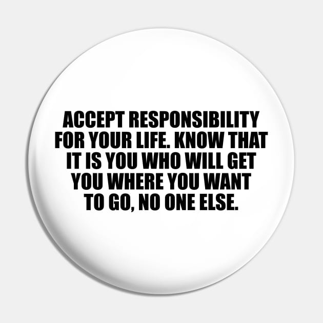 Accept responsibility for your life Pin by DinaShalash