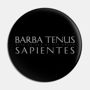 Latin Quote: Barba Tenus Sapientes (Wise As Far As His Beard) Pin