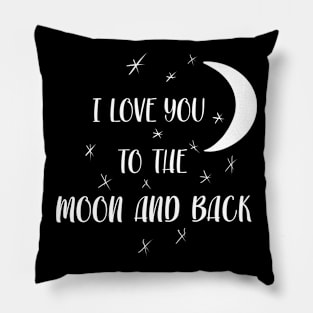I LOVE YOU TO THE MOON AND BACK Pillow