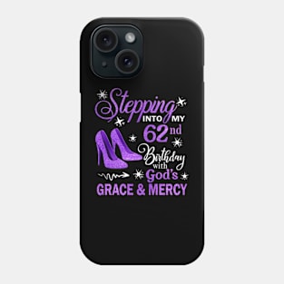 Stepping Into My 62nd Birthday With God's Grace & Mercy Bday Phone Case