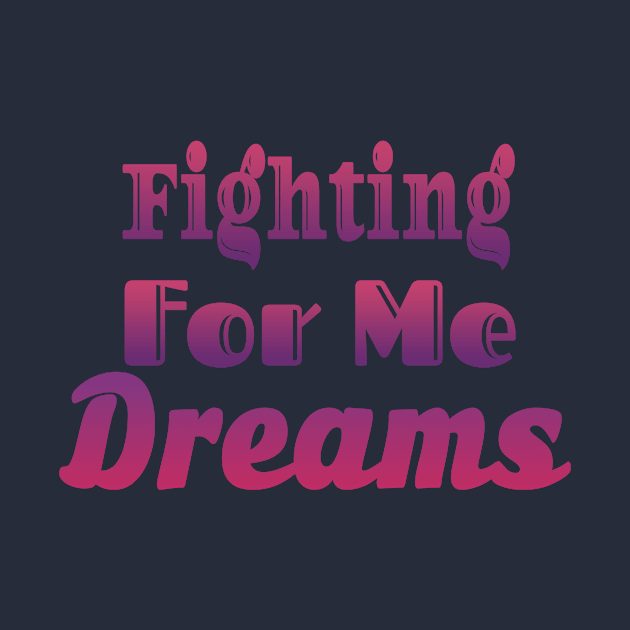 Fighting For Me Dreams by Design Anbay