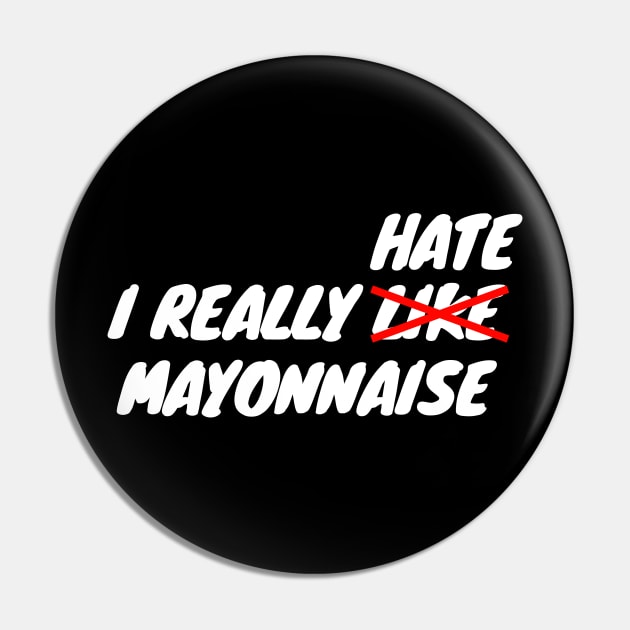 I Really Hate Mayonnaise Pin by LunaMay