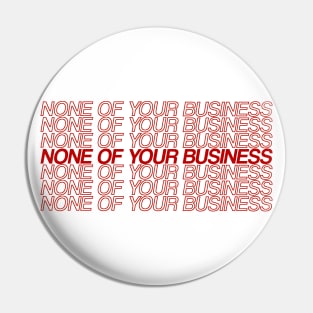 none of your business Pin