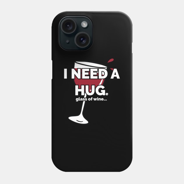 Funny Wine Drinking I Need a Huge Glass of Wine Phone Case by Tracy