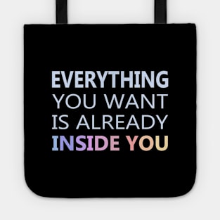 Everything You Want Is Already Inside You Tote