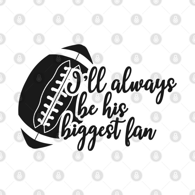 Football fan - I'll always be his biggest fan by KC Happy Shop