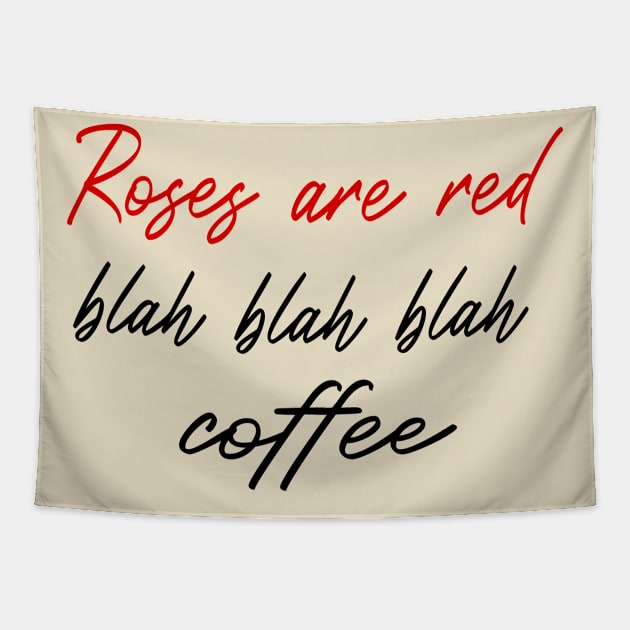 Roses Are Red Blah Blah Blah coffee; gift idea Tapestry by Rubystor