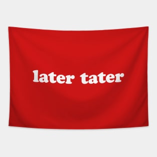 Later Tater | 2000s Collection Tapestry