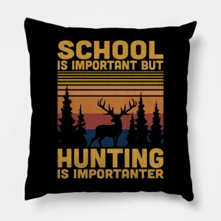 School Is Important But Hunting Is Importanter Retro Hunting Lovers Pillow