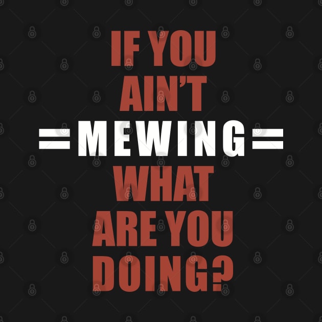 If You Ain’t Mewing What Are You Doing? by SubtleSplit